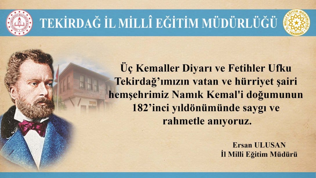 İl Milli Eğitim Müdürü Ersan Ulusan’ın Vatan ve Hürriyet Şairimiz Namık Kemal’in Doğumu’nun 182. Yıl Dönümü Anma Mesajı