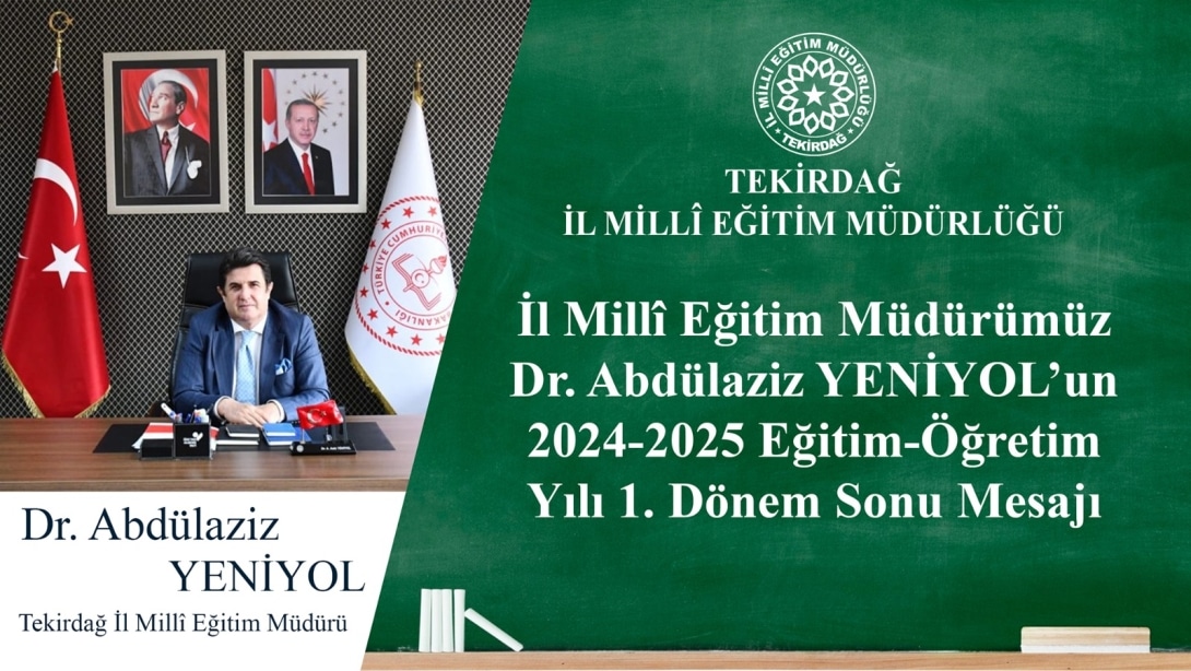 İl Millî Eğitim Müdürümüz Dr. Abdülaziz Yeniyol’un 2024 – 2025 Eğitim – Öğretim Yılı 1. Dönem Sonu Mesajı