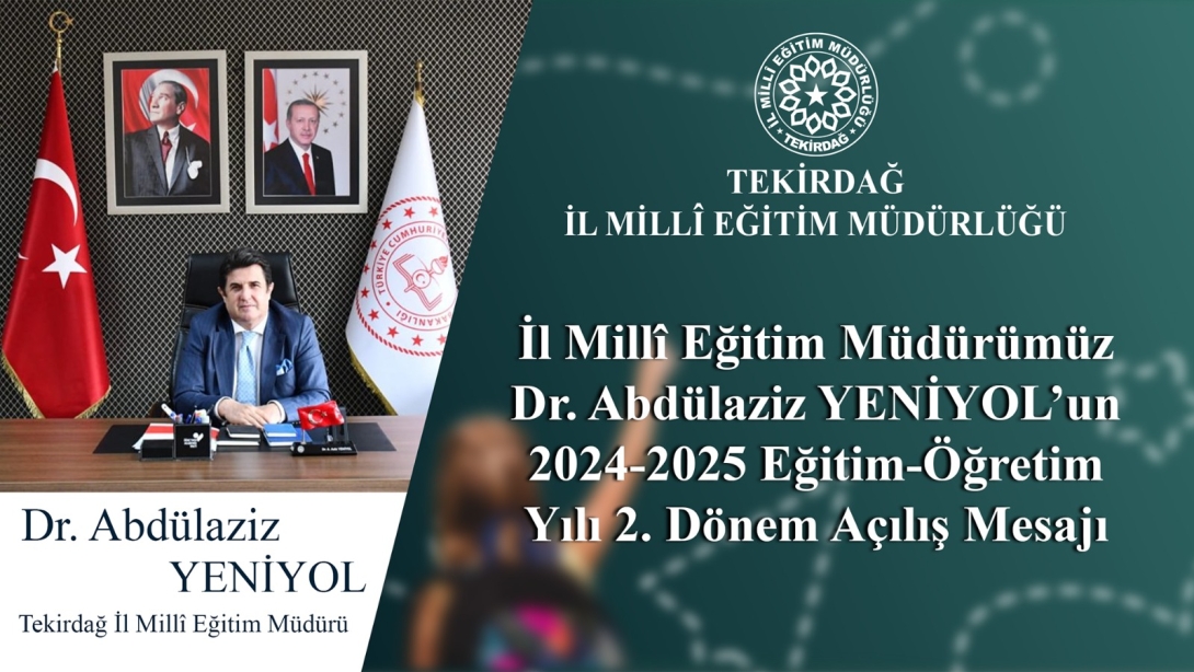 İl Millî Eğitim Müdürümüz Dr. Abdülaziz Yeniyol’un 2024 – 2025 Eğitim – Öğretim Yılı 2. Dönem Mesajı