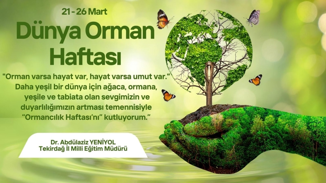 İl Milli Eğitim Müdürümüz Dr. Abdülaziz Yeniyol’un 21-26 Mart Dünya Orman Haftası Mesajı