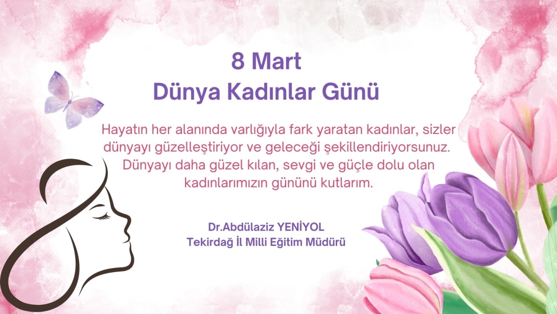 İl Millî Eğitim Müdürümüz Dr. Abdülaziz Yeniyol’un 8 Mart Dünya Kadınlar Günü Mesajı