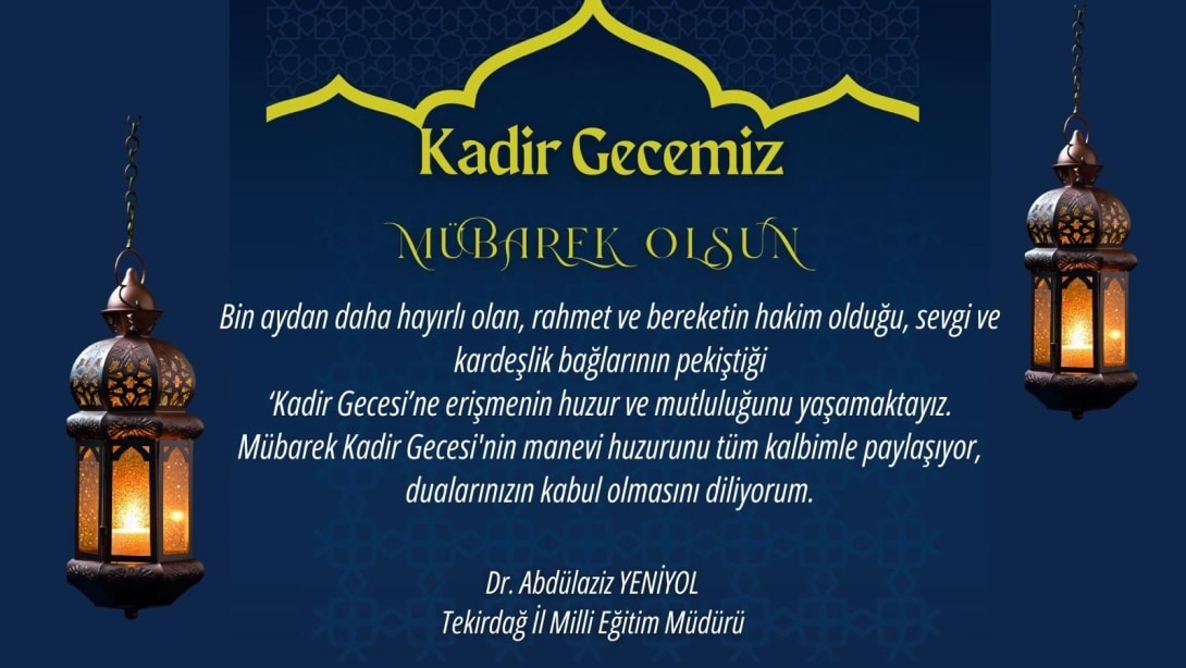 İl Millî Eğitim Müdürümüz Dr. Abdülaziz Yeniyol’un Kadir Gecesi Mesajı