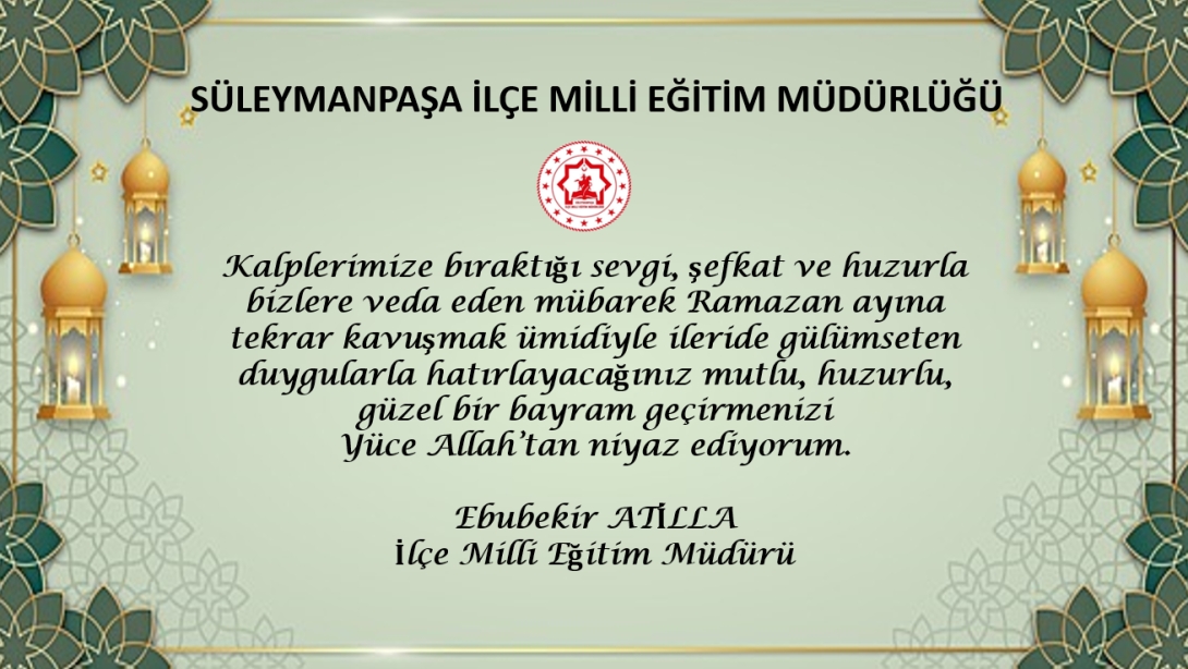 İlçe Milli Eğitim Müdürümüz Sayın Ebubekir ATİLLA’nın “Ramazan Bayramı” Mesajı