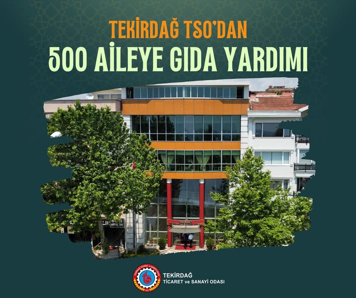 TEKİRDAĞ TSO 500 AİLEYE GIDA YARDIMINDA BULUNDU