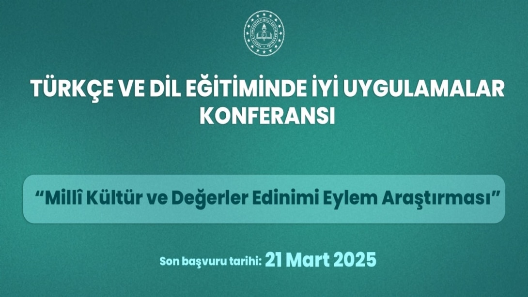 “Türkçe Ve Dil Eğitiminde İyi Uygulamalar Konferansı” İçin Başvuru Süresi Uzatıldı