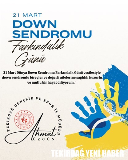 GENÇLİK VE SPOR İL MÜDÜRÜMÜZ AHMET ÜZGÜN’DEN “21 MART DÜNYA DOWN SENDROMU FARKINDALIK GÜNÜ” İLE İLGİLİ MESAJI…