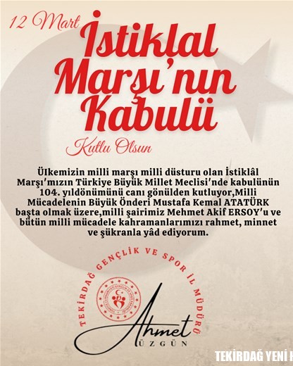 GENÇLİK VE SPOR İL MÜDÜRÜMÜZ AHMET ÜZGÜN’ÜN “12 MART İSTİKLÂL MARŞIMIZIN KABULÜ” İLE İLGİLİ MESAJI…
