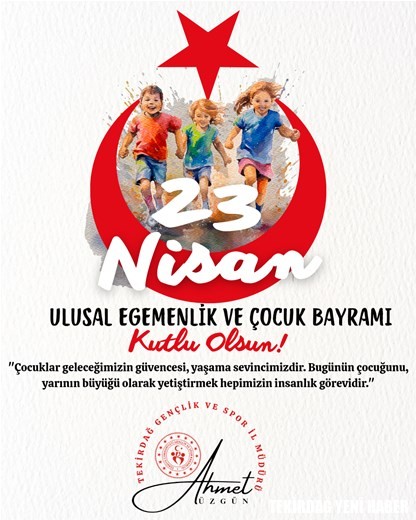 GENÇLİK VE SPOR İL MÜDÜRÜMÜZ AHMET ÜZGÜN’ÜN ‘’23 NİSAN ULUSAL EGEMENLİK VE ÇOCUK BAYRAMI’’ NEDENİYLE YAYINLADIĞI MESAJ…