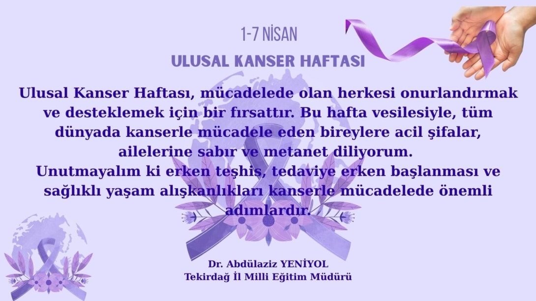 İl Millî Eğitim Müdürümüz Dr. Abdülaziz Yeniyol’un 1-7 Nisan Ulusal Kanser Haftası Mesajı