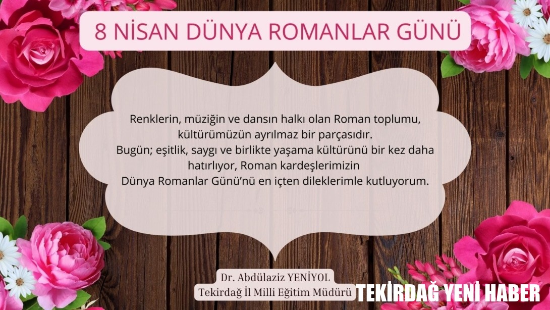 İl Millî Eğitim Müdürümüz Dr. Abdülaziz Yeniyol’un 8 Nisan Dünya Romanlar Günü Mesajı