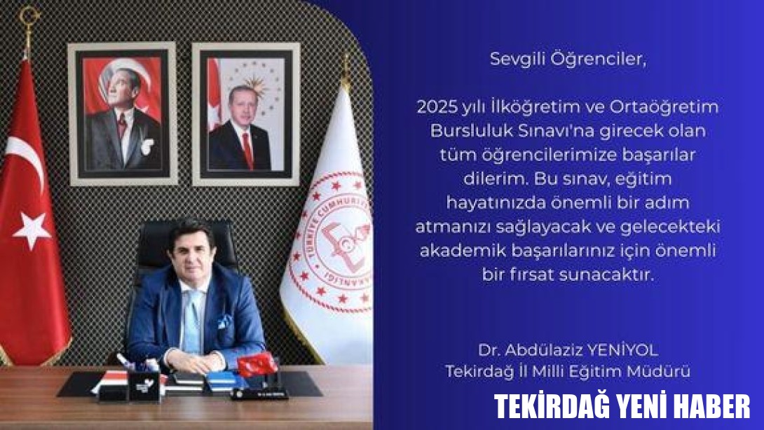 İl Millî Eğitim Müdürümüz Dr. Abdülaziz Yeniyol’un Bursluluk Sınavı Mesajı