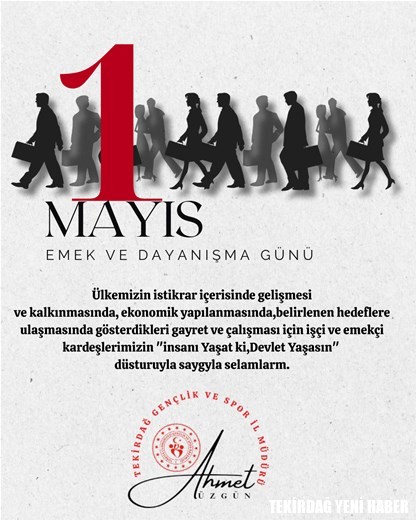 GENÇLİK VE SPOR İL MÜDÜRÜMÜZ AHMET ÜZGÜN’ÜN ”1 MAYIS EMEKÇİ VE DAYANIŞMA GÜNÜ” İLE İLGİLİ MESAJI…