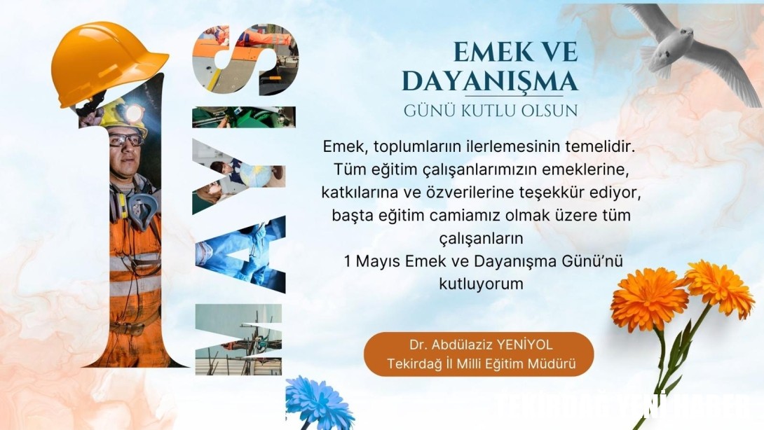 İl Millî Eğitim Müdürümüz Dr. Abdülaziz Yeniyol’un 1 Mayıs Emek ve Dayanışma Günü Mesajı