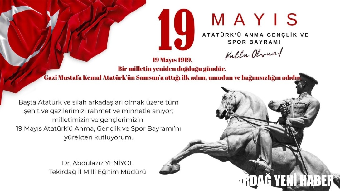 İl Millî Eğitim Müdürümüz Dr. Abdülaziz Yeniyol’un 19 Mayıs Atatürk’ü Anma Gençlik ve Spor Bayramı Mesajı