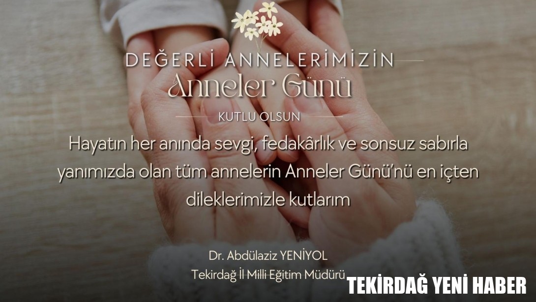 İl Millî Eğitim Müdürümüz Dr. Abdülaziz Yeniyol’un Anneler Günü Mesajı