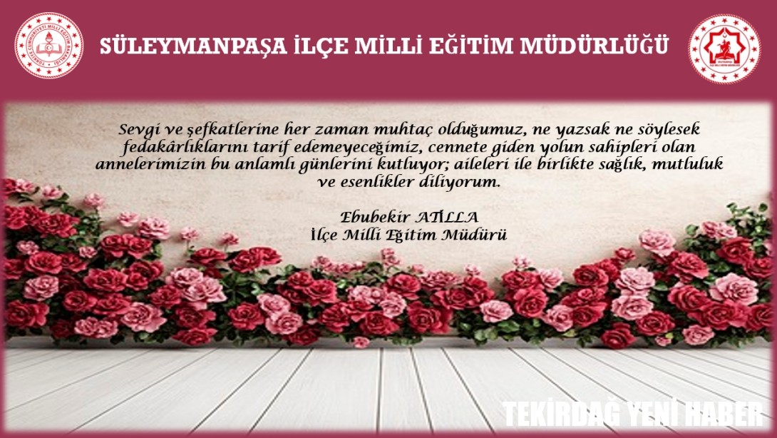 İlçe Milli Eğitim Müdürümüz Sayın Ebubekir ATİLLA’nın “Anneler Günü” Mesajı