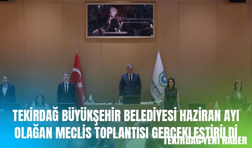 HAZİRAN 2025 DÖNEMİ MECLİS TOPLANTISI GERÇEKLEŞTİRİLDİ