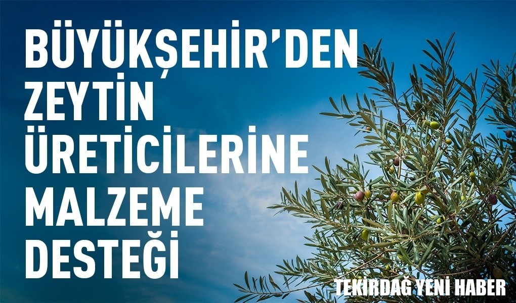 BÜYÜKŞEHİR’DEN ZEYTİN ÜRETİCİLERİNE MALZEME DESTEĞİ