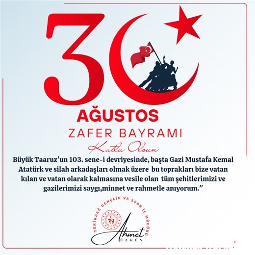 GENÇLİK VE SPOR İL MÜDÜRÜ AHMET ÜZGÜN’ÜN “30 AĞUSTOS ZAFER BAYRAMI’NIN” 103. YILDÖNÜMÜ İLE İLGİLİ MESAJI