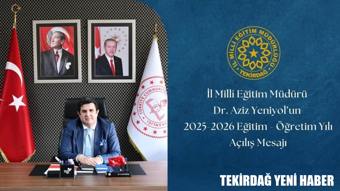 İl Millî Eğitim Müdürü Dr. Aziz Yeniyol’un 2025-2026 Eğitim Öğretim Yılı Açılış Mesajı