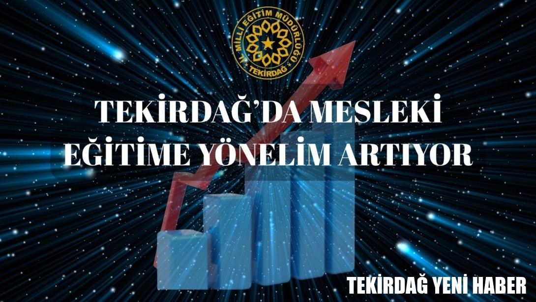 Tekirdağ’da Mesleki Eğitime Yönelim Artıyor