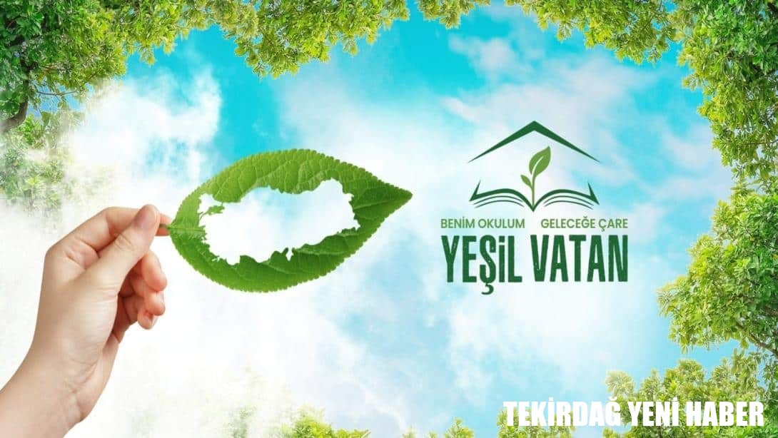 “Yeşil Vatan-Benim Okulum Geleceğe Çare” Etkinlikleri Hayata Geçiriliyor