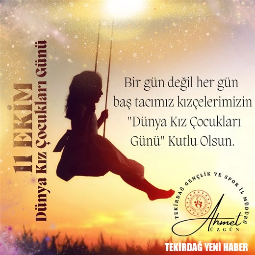 GENÇLİK VE SPOR İL MÜDÜRÜ AHMET ÜZGÜN’ÜN “11 EKİM DÜNYA KIZ ÇOCUKLARI GÜNÜ” İLE İLGİLİ MESAJI…