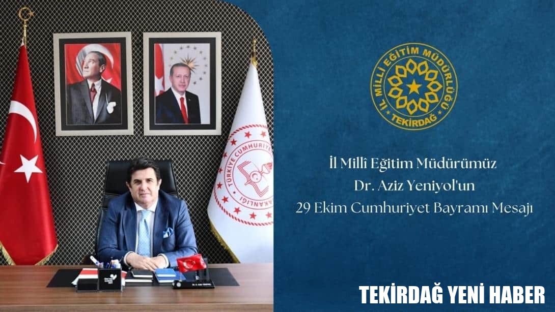 İl Millî Eğitim Müdürü Dr. Aziz Yeniyol’un 29 Ekim Cumhuriyet Bayramı Mesajı