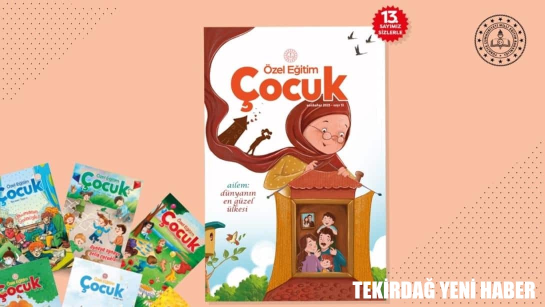 Özel Eğitim Çocuk Dergisinin 13. Sayısı, “Ailem: Dünyanın En Güzel Ülkesi” Temasıyla Yayımlandı