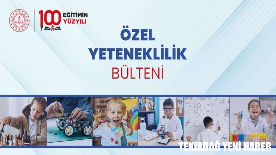 Özel Yeteneklilik Bülteni Yayımlandı