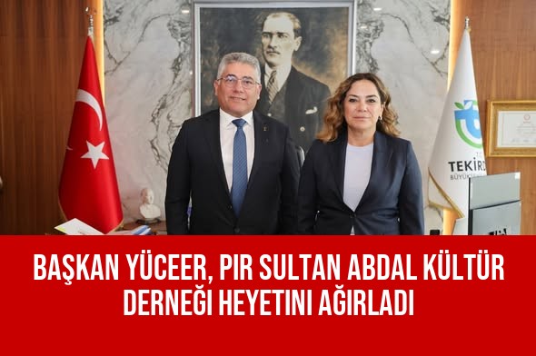 Başkan Yüceer, Pir Sultan Abdal Kültür Derneği Heyetini Ağırladı