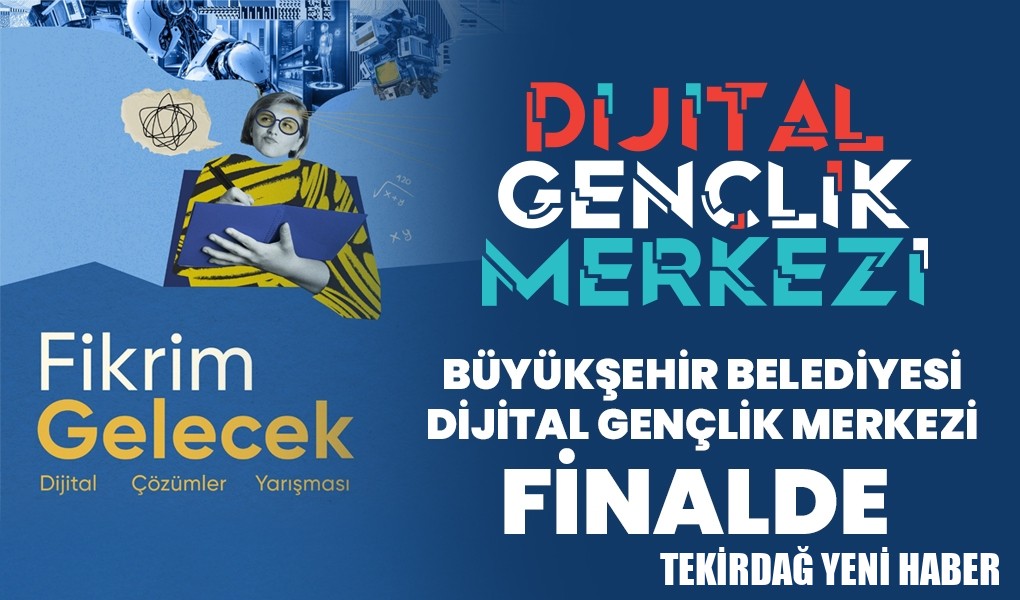 BÜYÜKŞEHİR BELEDİYESİ DİJİTAL GENÇLİK MERKEZİ FİNALDE