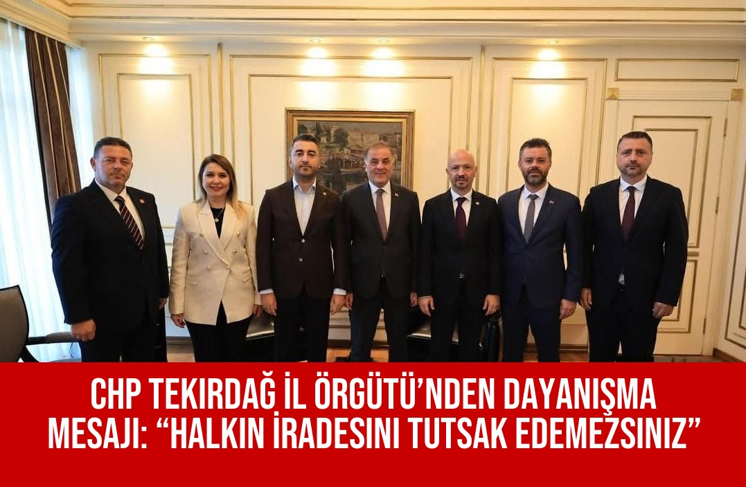 CHP Tekirdağ İl Örgütü’nden Dayanışma Mesajı: “Halkın İradesini Tutsak Edemezsiniz”