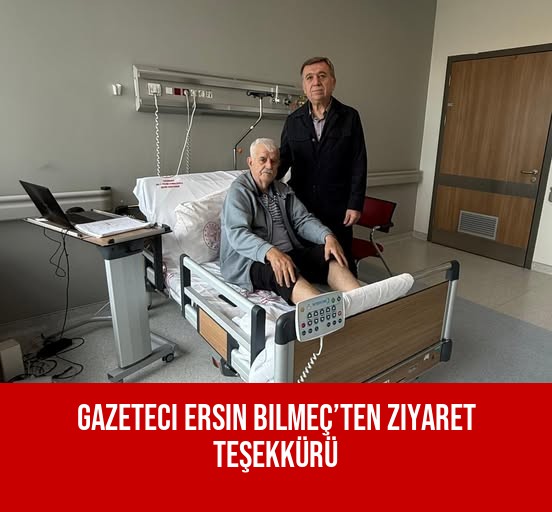 Gazeteci Ersin Bilmeç’ten Ziyaret Teşekkürü