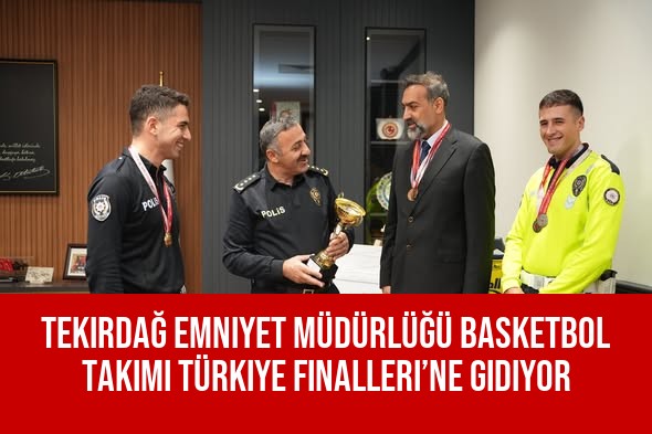 Tekirdağ Emniyet Müdürlüğü Basketbol Takımı Türkiye Finalleri’ne Gidiyor