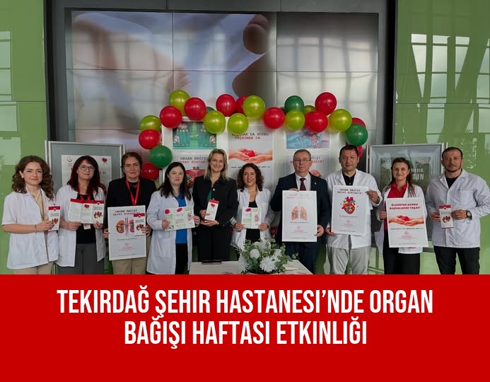 Tekirdağ Şehir Hastanesi’nde Organ Bağışı Haftası Etkinliği