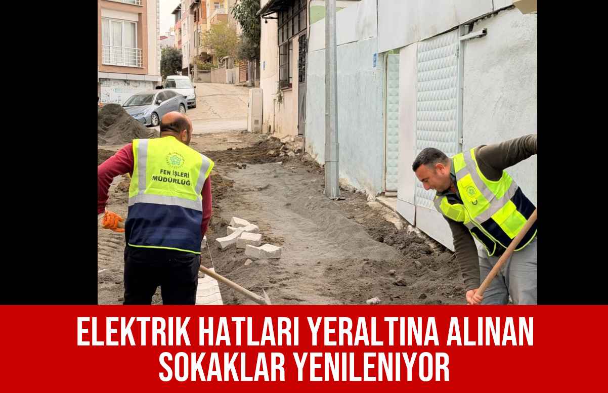 Elektrik Hatları Yeraltına Alınan Sokaklar Yenileniyor