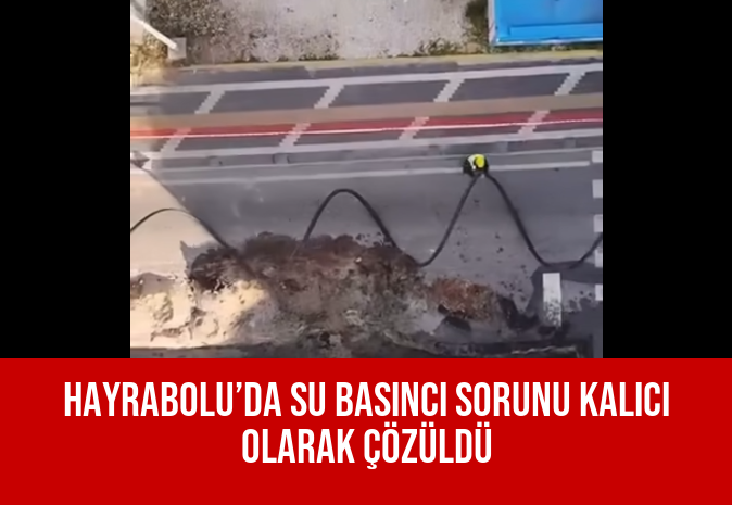Hayrabolu’da su basıncı sorunu kalıcı olarak çözüldü