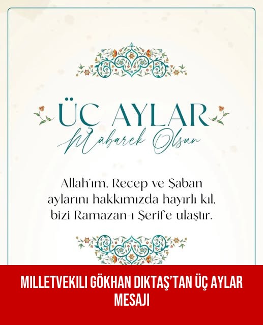 Milletvekili Gökhan Diktaş’tan Üç Aylar Mesajı