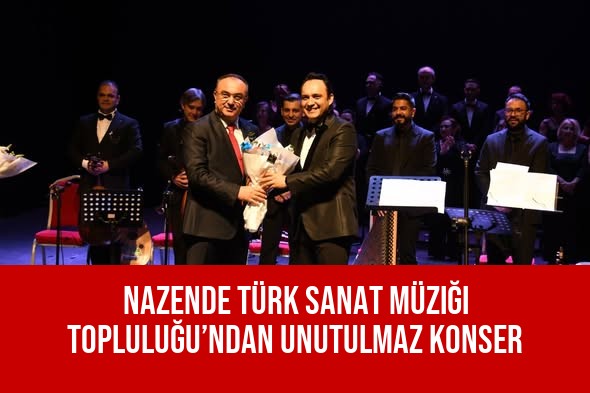 Nazende Türk Sanat Müziği Topluluğu’ndan Unutulmaz Konser