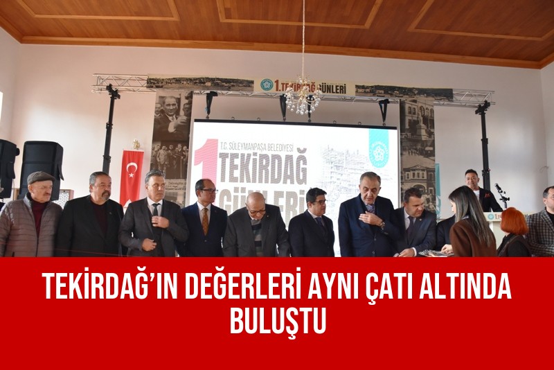 TEKİRDAĞ’IN DEĞERLERİ AYNI ÇATI ALTINDA BULUŞTU