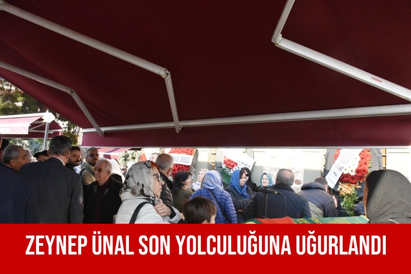 ZEYNEP ÜNAL SON YOLCULUĞUNA UĞURLANDI