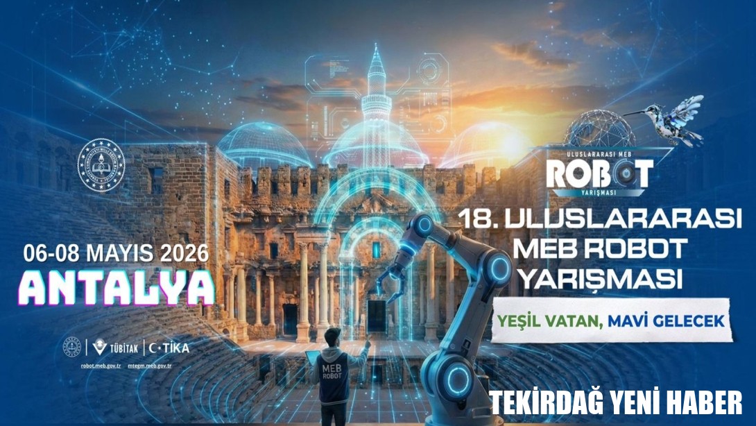 18. Uluslararası MEB Robot Yarışması, “Yeşil Vatan, Mavi Gelecek” Temasıyla Gerçekleştirilecek