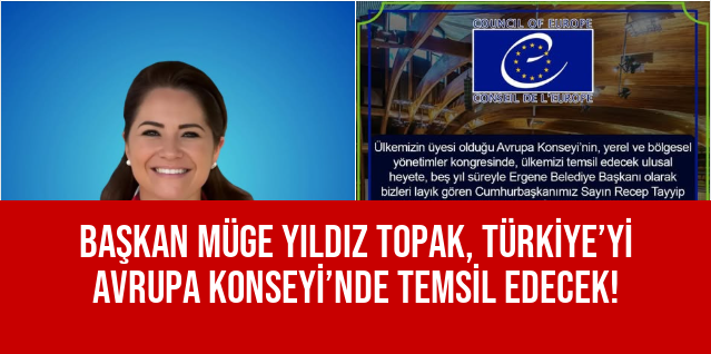 BAŞKAN MÜGE YILDIZ TOPAK, TÜRKİYE’Yİ AVRUPA KONSEYİ’NDE TEMSİL EDECEK!