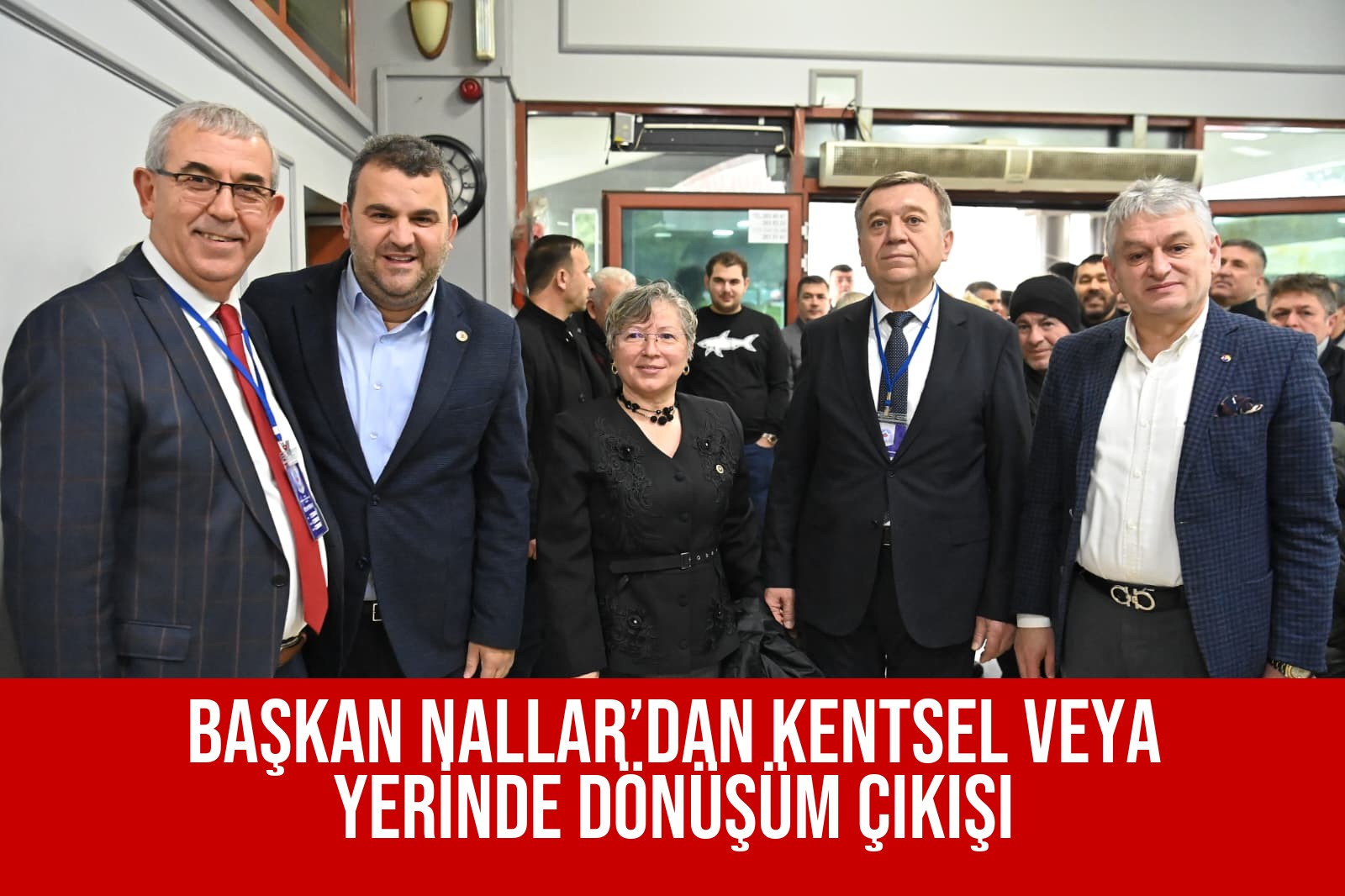 BAŞKAN NALLAR’DAN KENTSEL VEYA YERİNDE DÖNÜŞÜM ÇIKIŞI