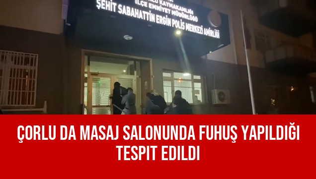 Çorlu da Masaj Salonunda Fuhuş Yapıldığı Tespit Edildi