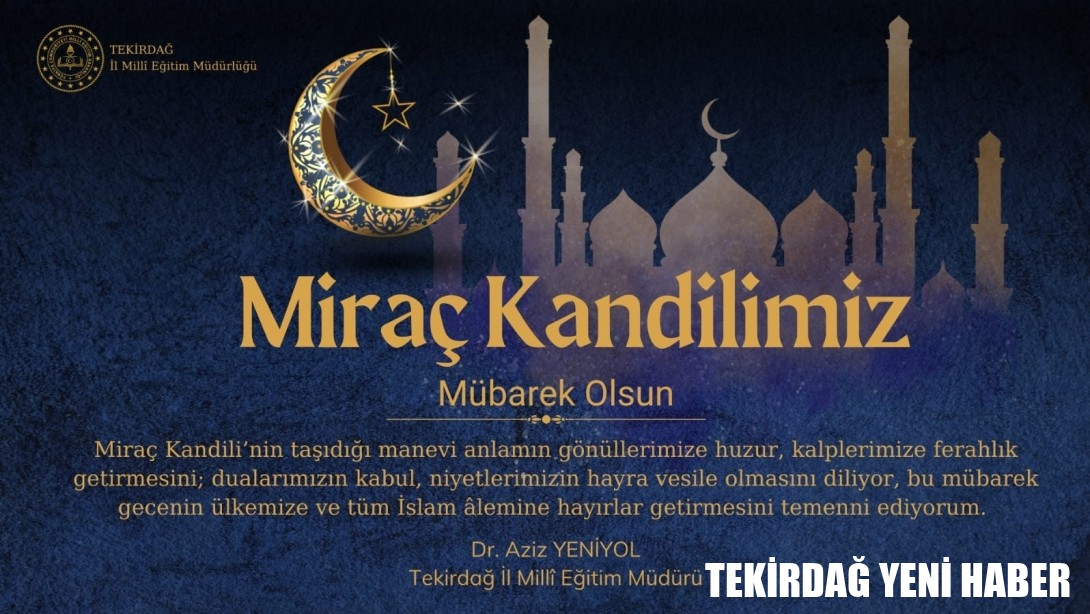 İl Millî Eğitim Müdürü Dr. Aziz Yeniyol’un Miraç Kandili Mesajı