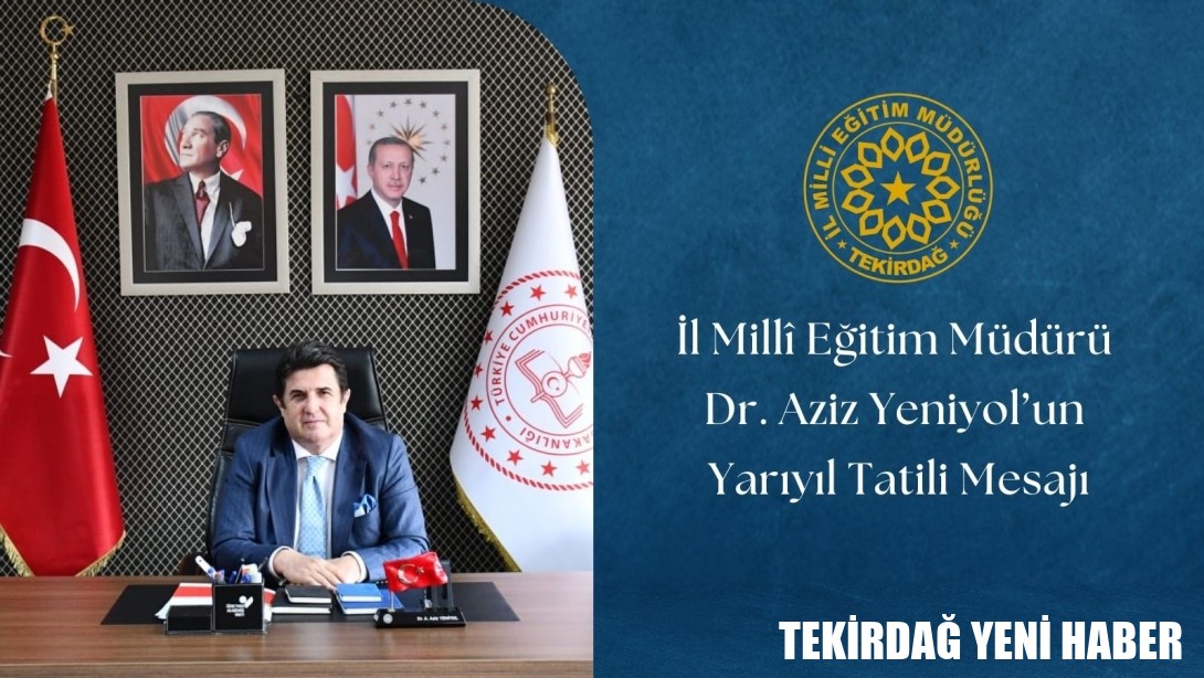 İl Millî Eğitim Müdürü Dr. Aziz Yeniyol’un Yarıyıl Tatili Mesajı