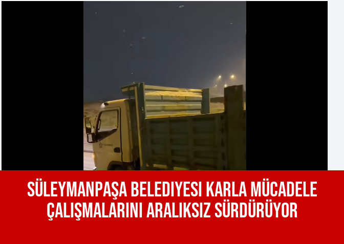 Süleymanpaşa Belediyesi Karla Mücadele Çalışmalarını Aralıksız Sürdürüyor