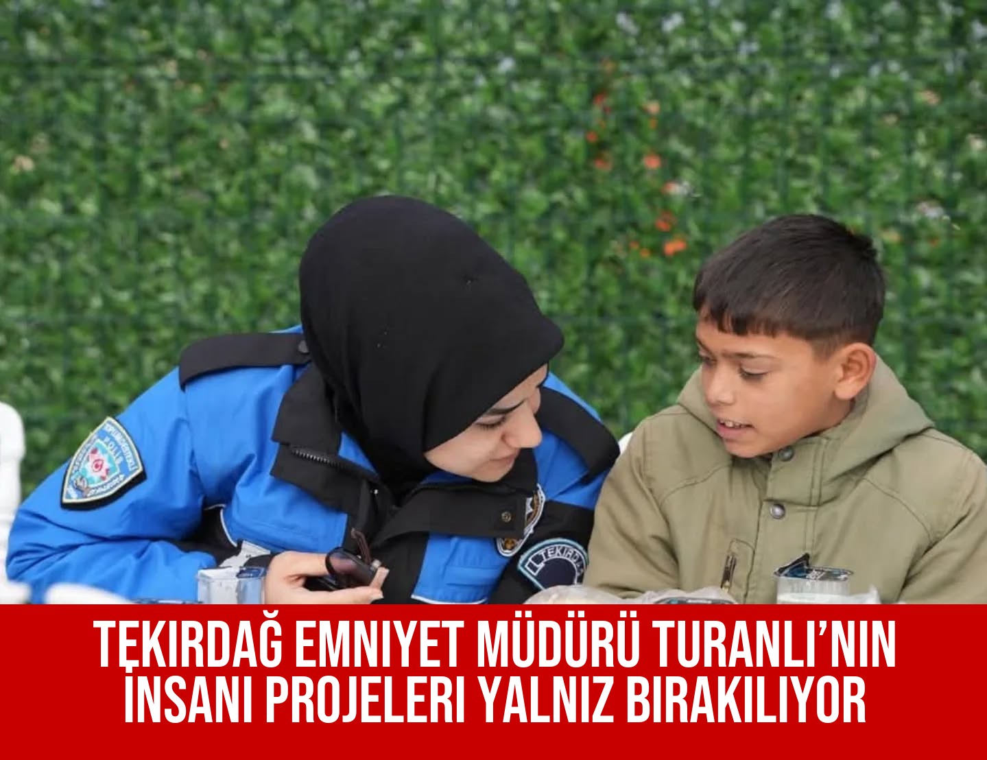 Tekirdağ Emniyet Müdürü Turanlı’nın İnsani Projeleri Yalnız Bırakılıyor